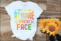 Once I Get An Attitude Shirt