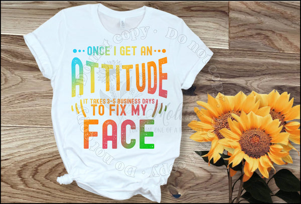 Once I Get An Attitude Shirt