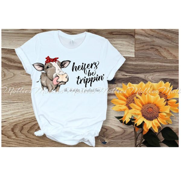 Heifers be trippin' ok, maybe I tripped her.... shirt