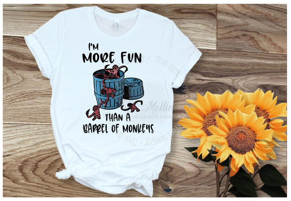 I'm More Fun Than A Barrell Of Monkeys Shirt