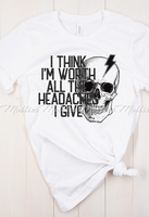I Think I'm Worth All The Headaches I Give