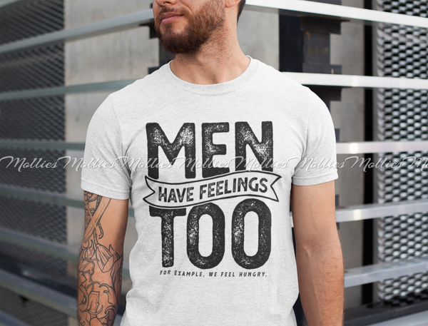 Men Have Feelings Too. For Example, We Feel Hungry