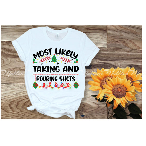 Most Likely Taking and Pouring Shots Shirt