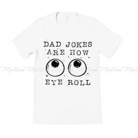 Dad Jokes Are How Eye Roll Shirt