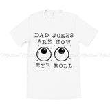 Dad Jokes Are How Eye Roll Shirt
