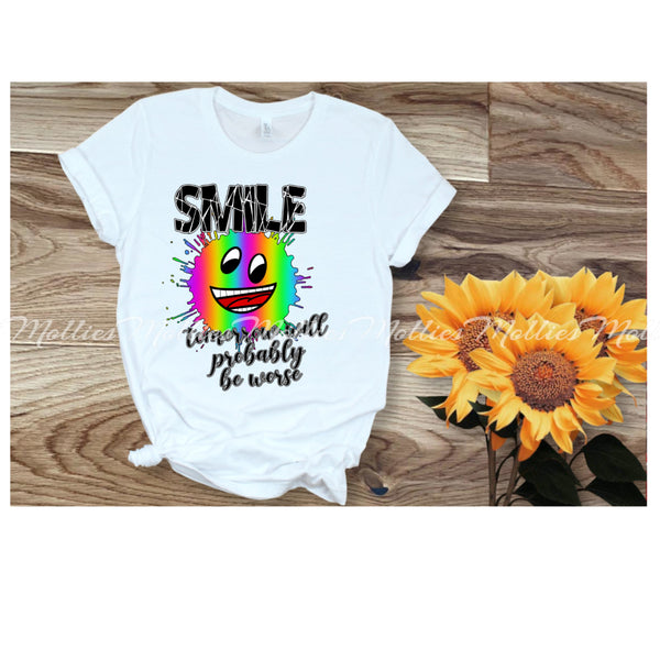 Smile Tomorrow Will Probably Be Worse Shirt