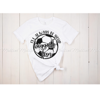 I'll Always Be Your Biggest Fan! Soccer Shirt