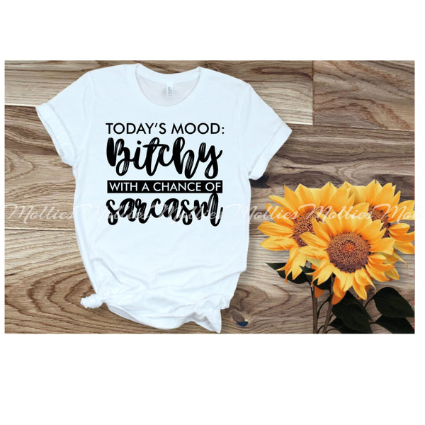 Today's Mood B***** With A Chance of Sarcasm Shirt