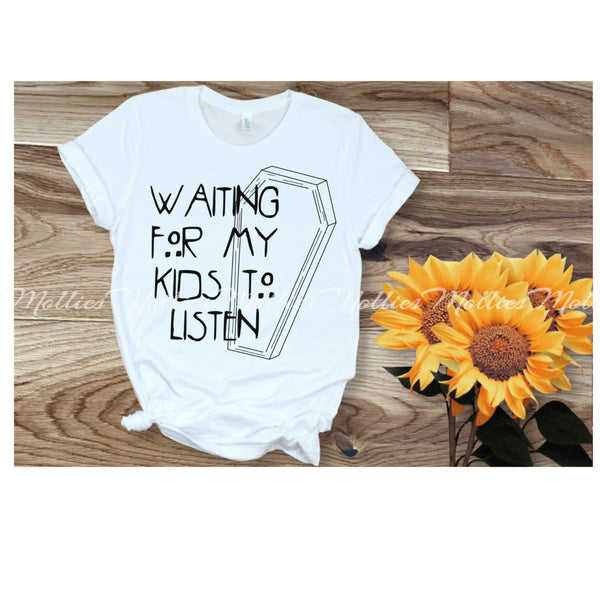 Waiting For My Kids To Listen Shirt